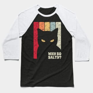 Why So Salty? Retro Cat Silhouette Baseball T-Shirt